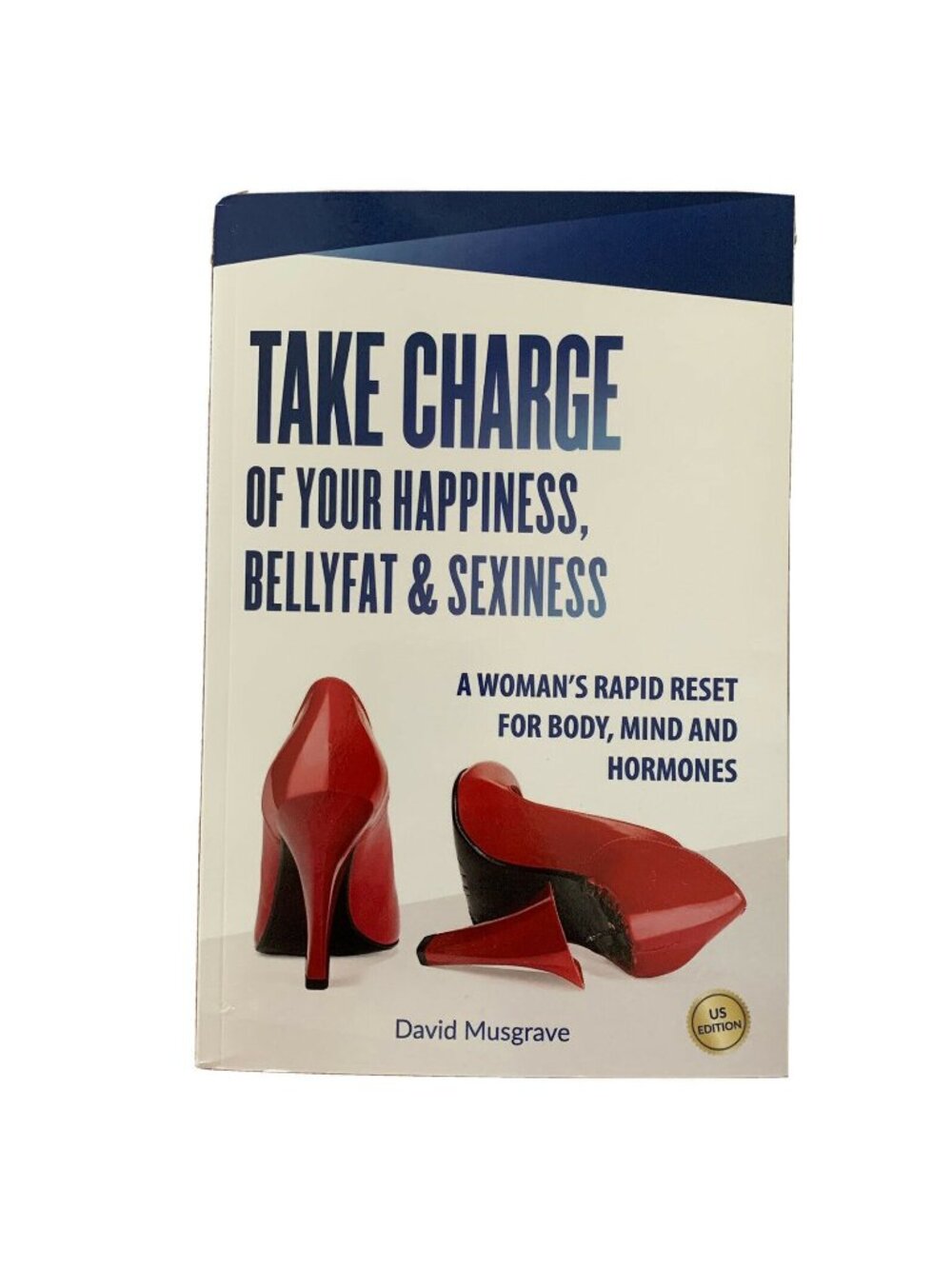 Take Charge of Your Happiness Belly Fat and Sexiness Paperback David Musgrave